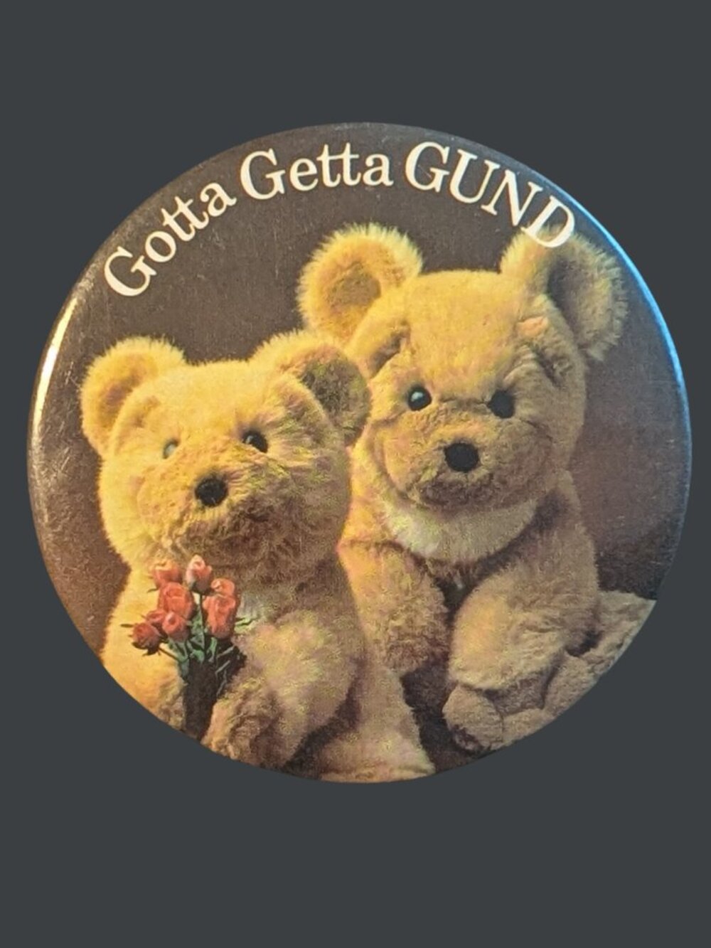 10/$25 Vintage Gund "Gotta Getta Gund" 3" Button